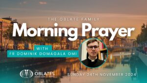 The Oblate Family Morning Prayer November 24th 2024