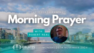 The Oblate Family Morning Prayer November 25th 2024