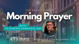 The Oblate Family Morning Prayer November 27th 2024