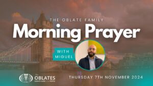 The Oblate Family Morning Prayer November 7th