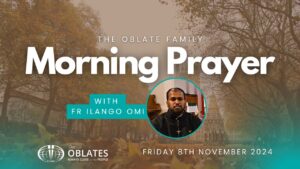 The Oblate Family Morning Prayer November 8th