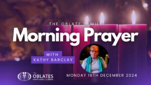 The Oblate Family Morning Prayer December 16th 2024