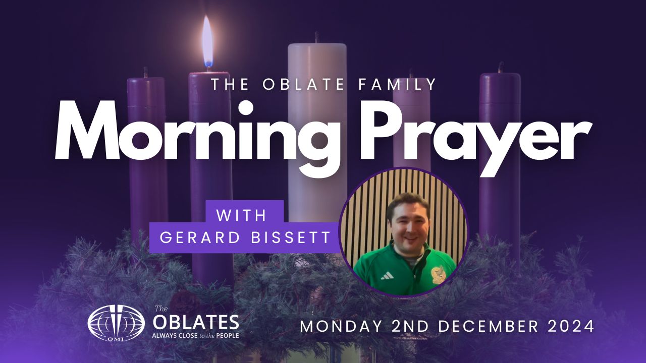 The Oblate Family Morning Prayer December 2nd 2024