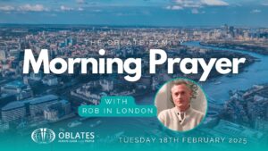 The Oblate Family Morning Prayer February 18th 2025